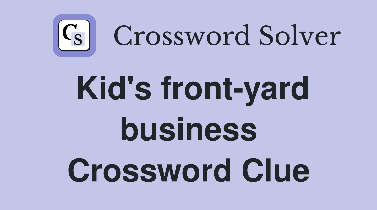 Kid s front yard business Crossword Clue Answers Crossword Solver